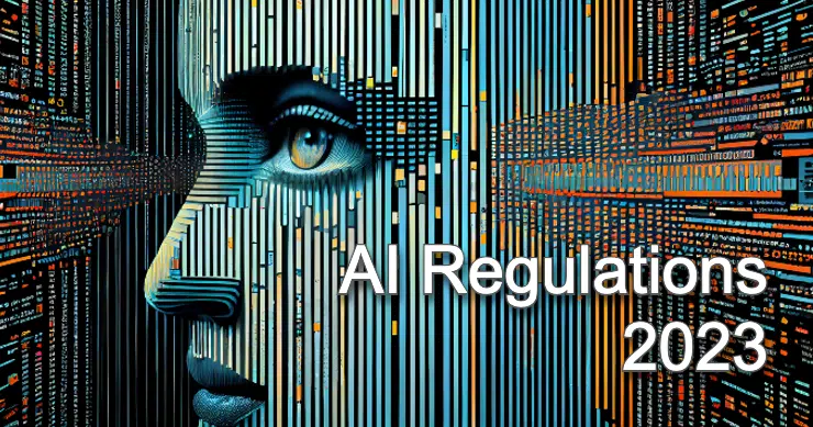 Overview of AI Regulations and Regulatory Proposals of 2023